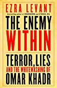 The Enemy Within: Terror, Lies, and the Whitewashing of Omar Khadr