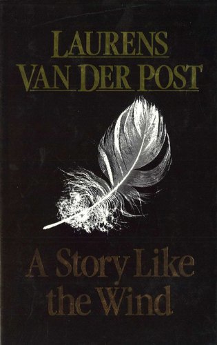 A Story Like the Wind (The Collected works of Laurens van der Post)