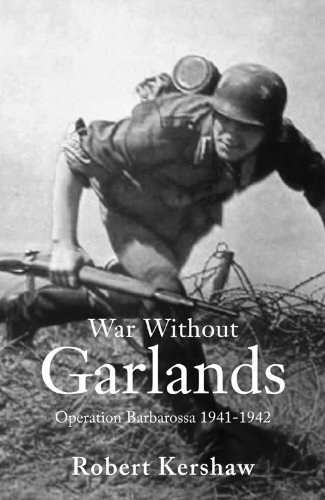 War Without Garlands: Operation Barbarossa 1941-1942