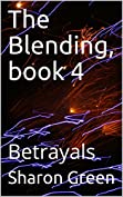 The Blending, book 4: Betrayals