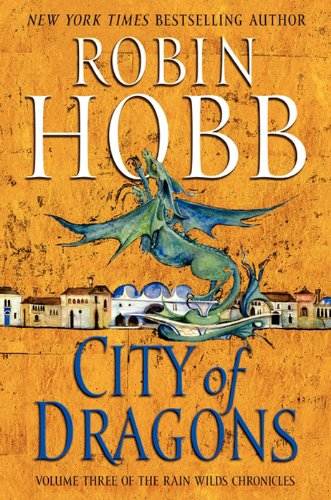 City of Dragons: Volume Three of the Rain Wilds Chronicles