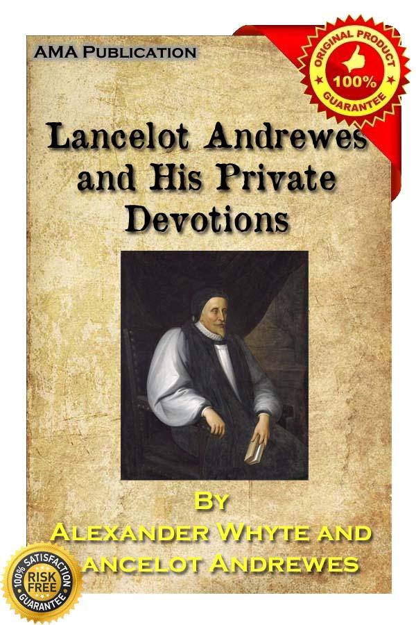 Lancelot Andrewes and His Private Devotions: A Biography, a Transcript and an Interpretation