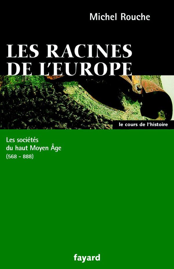 Les racines de l'Europe : Les sociétés du haut Moyen Âge (568-888)