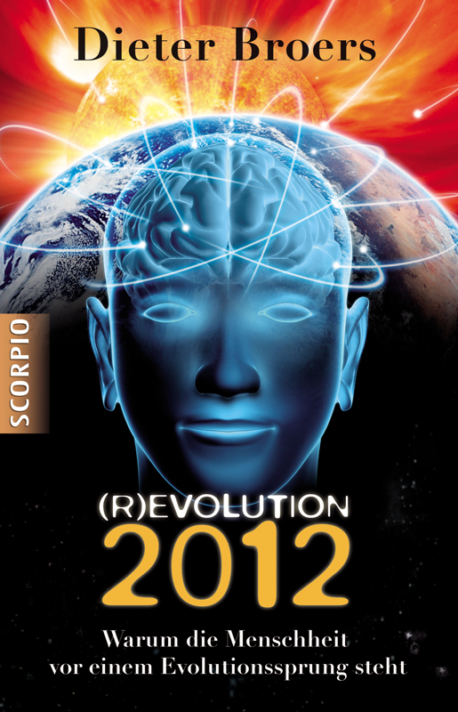 (R)evolution 2012: Warum die Menschheit vor einem Evolutionssprung steht (German Edition)