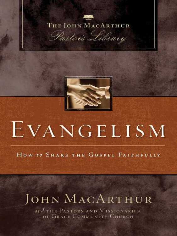 Evangelism: How to Share the Gospel Faithfully (MacArthur Pastor's Library)