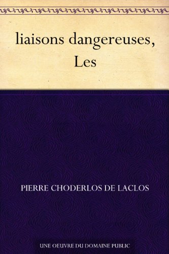 liaisons dangereuses, Les (French Edition)