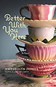 Better With You Here: A Novel