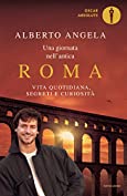 Una giornata nell'antica Roma: Vita quotidiana, segreti e curiosit&agrave; (Oscar grandi bestsellers) (Italian Edition)