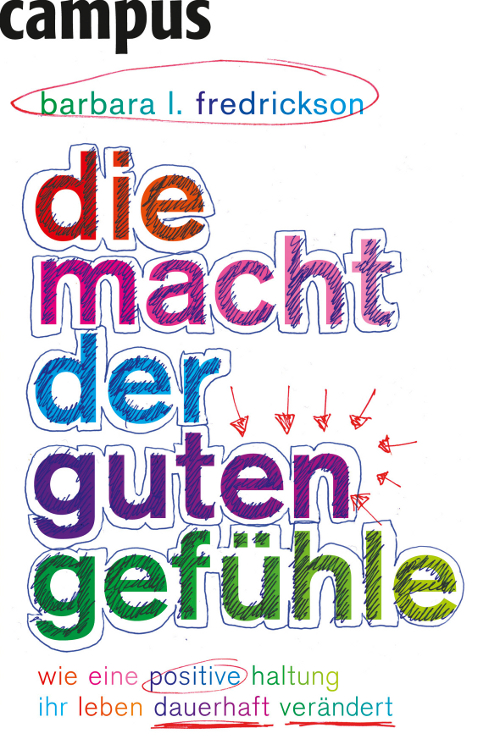 Die Macht der guten Gefühle: Wie eine positive Haltung Ihr Leben dauerhaft verändert (German Edition)