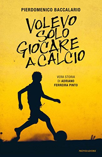 Volevo solo giocare a calcio: Vera storia di Adrian Ferreira Pinto (Ingrandimenti) (Italian Edition)