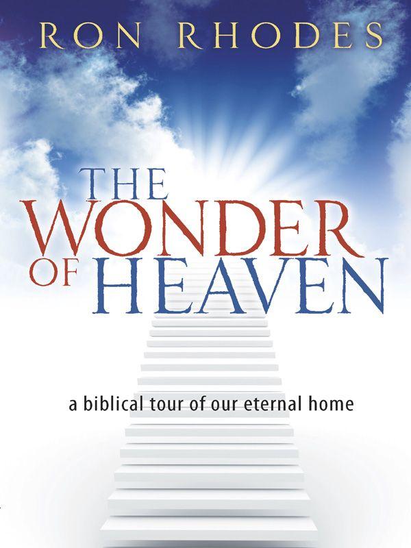 The Wonder of Heaven: A Biblical Tour of Our Eternal Home