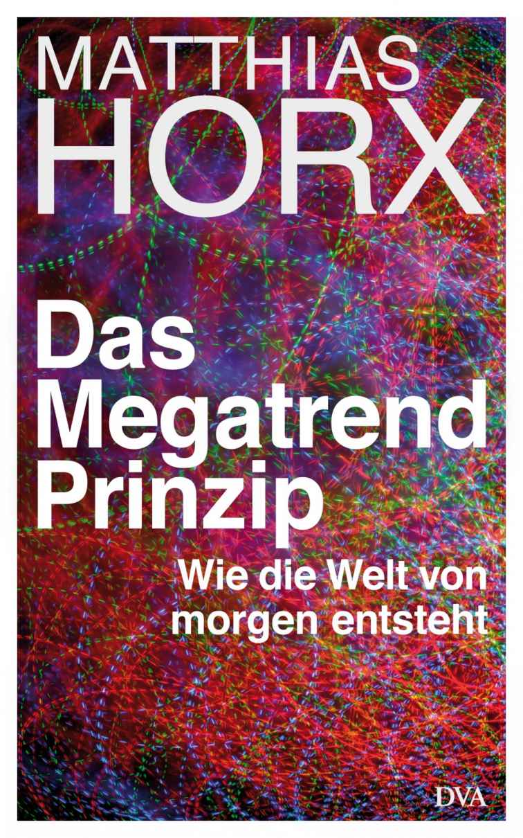 Das Megatrend-Prinzip: Wie die Welt von morgen entsteht (German Edition)