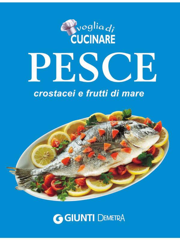 Voglia di Cucinare Pesce, crostacei e frutti di mare (Cucina Demetra) (Italian Edition)