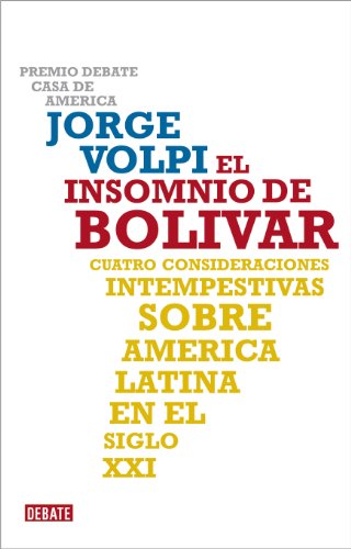 El insomnio de Bol&iacute;var: Cuatro consideraciones intempestivas sobre Am&eacute;rica Latina en el siglo XXI (Spanish Edition)