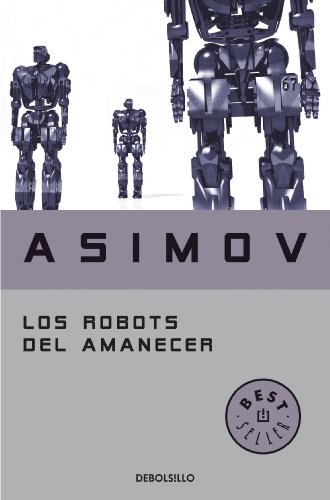 Los Robots del amanecer (Serie de los robots n&ordm; 4) (Spanish Edition)