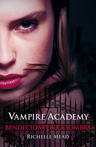 Bendecida por la sombra (Vampire Academy 3) (Spanish Edition)