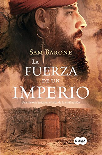 La fuerza de un imperio: Una historia &eacute;pica en el alba de la civilizaci&oacute;n (Spanish Edition)