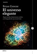 El universo elegante: Supercuerdas, dimensiones ocultas y la b&uacute;squeda de una teor&iacute;a final (Spanish Edition)