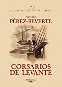 Corsarios de Levante (Las aventuras del capit&aacute;n Alatriste 6) (Spanish Edition)