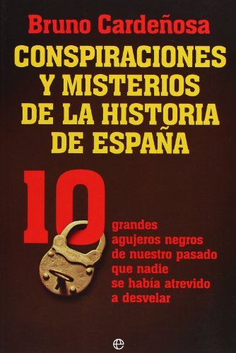 Conspiraciones y misterios de la historia de Espa&ntilde;a (Historia Del Siglo Xx) (Spanish Edition)