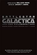 Battlestar Galactica and Philosophy: Knowledge Here Begins Out There (The Blackwell Philosophy and Pop Culture Book 7)