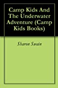 Camp Kids And The Underwater Adventure (Camp Kids Books Book 1)