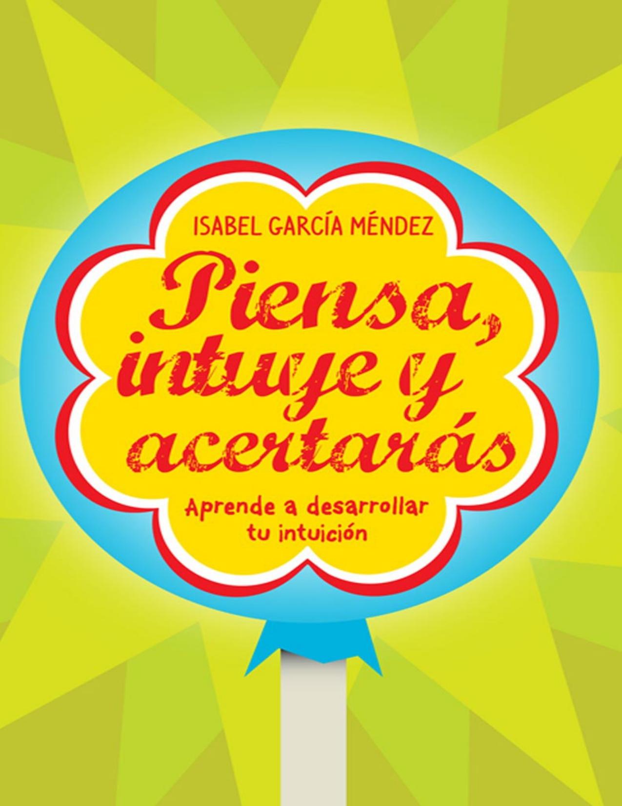 Piensa, intuye y acertarás: Aprende a desarrollar tu intuición (Spanish Edition)