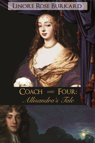 Coach and Four: Allisandra's Tale: A Romantic Intrigue from the Days of Charles II