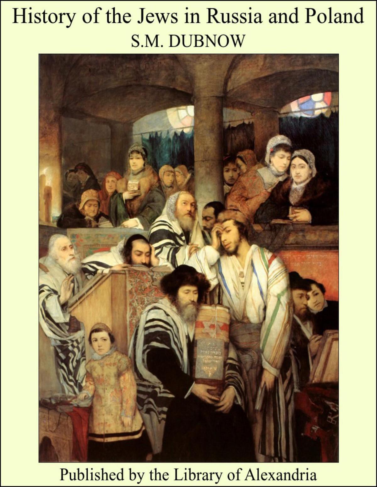 History of the Jews in Russia and Poland: From the Earliest Times Until the Present Day