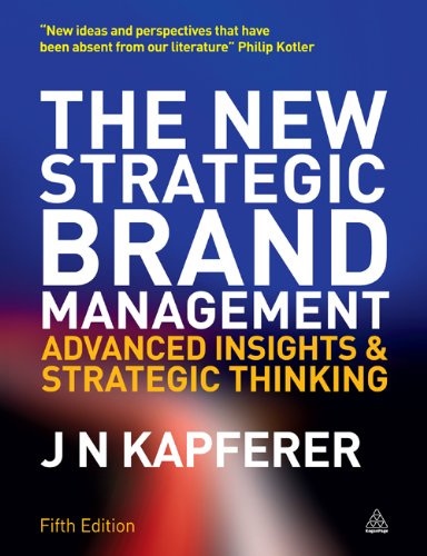 The New Strategic Brand Management: Advanced Insights and Strategic Thinking (New Strategic Brand Management: Creating &amp; Sustaining Brand Equity)