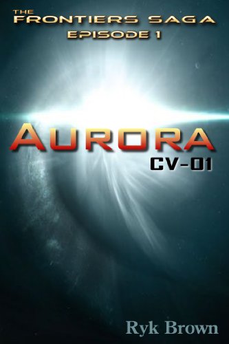 Ep.#1 - &quot;Aurora: CV-01&quot; (The Frontiers Saga)