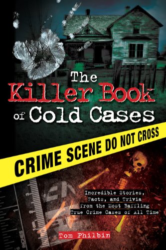 The Killer Book of Cold Cases: Incredible Stories, Facts, and Trivia from the Most Baffling True Crime Cases of All Time (The Killer Books 0)