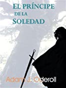 El pr&iacute;ncipe de la soledad (Spanish Edition)