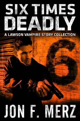 Six Times Deadly: A Lawson Vampire Story Collection: A Supernatural Espionage Urban Fantasy Series (The Lawson Vampire)