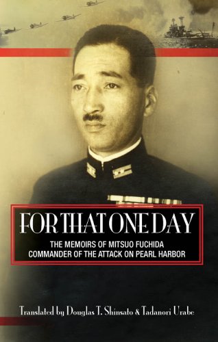 For That One Day: The Memoirs of Mitsuo Fuchida, Commander of the Attack on Pearl Harbor