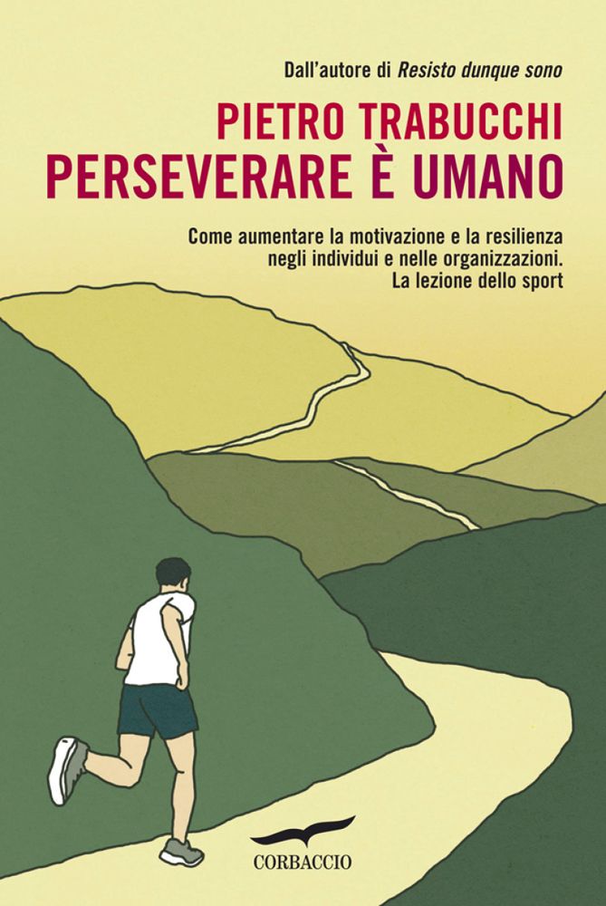 Perseverare è umano: Come aumentare la motivazione e la resilienza negli individui e nelle organizzazioni. La lezione dello sport (Corbaccio Benessere) (Italian Edition)