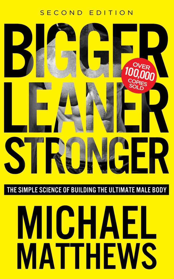 Bigger Leaner Stronger: The Simple Science of Building the Ultimate Male Body (Muscle for Life Book 1)