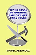 Tengo ganas de morirme para ver qu&eacute; cara pongo (Spanish Edition)