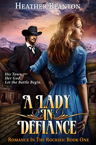 A Lady in Defiance: A Christian Historical Western Romance Set in Colorado (Romance in the Rockies Book 1)