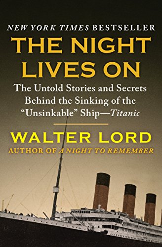 The Night Lives On: The Untold Stories and Secrets Behind the Sinking of the &quot;Unsinkable&quot; Ship&mdash;Titanic (The Titanic Chronicles Book 2)