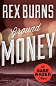 Ground Money (The Gabe Wager Novels Book 7)