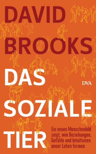 Das soziale Tier: Ein neues Menschenbild zeigt, wie Beziehungen, Gefühle und Intuitionen unser Leben formen (German Edition)