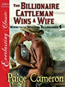 The Billionaire Cattleman Wins a Wife [Wives for the Western Billionaires 4] (Siren Publishing Everlasting Classic)