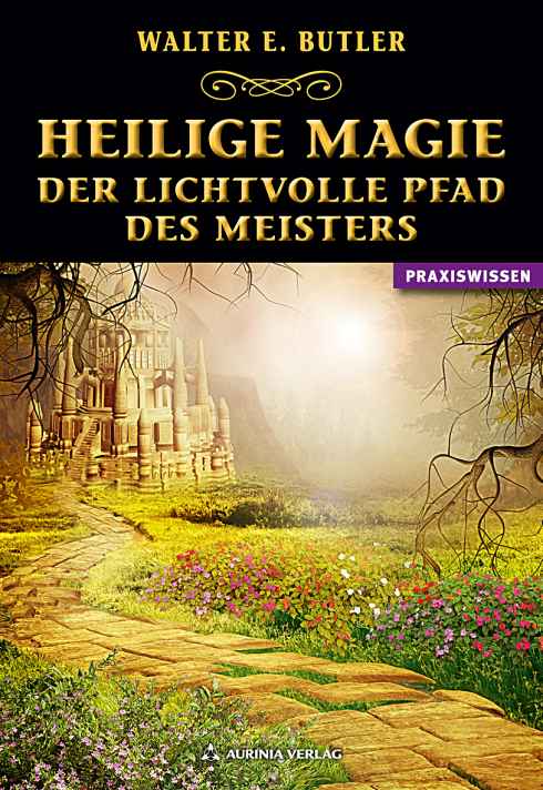 Heilige Magie - Der lichtvolle Pfad des Meisters (German Edition)
