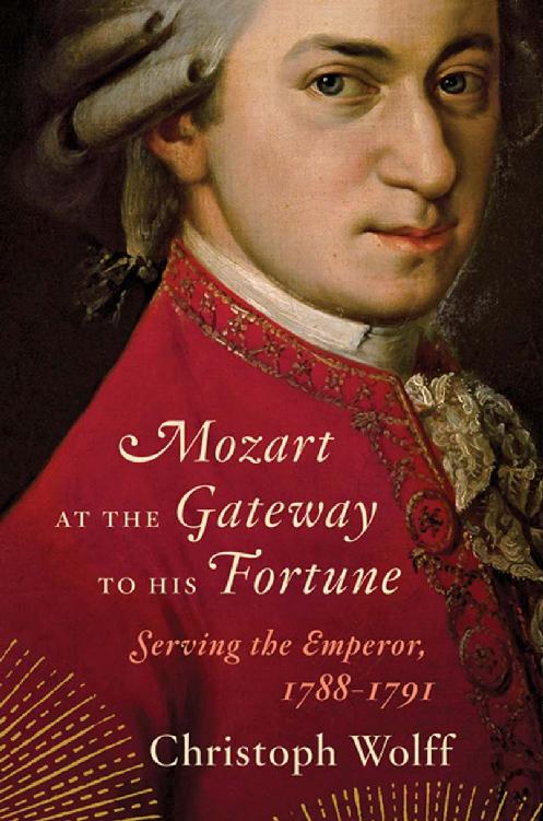 Mozart at the Gateway to His Fortune: Serving the Emperor, 1788-1791: Serving the Emperor, 1788–1791