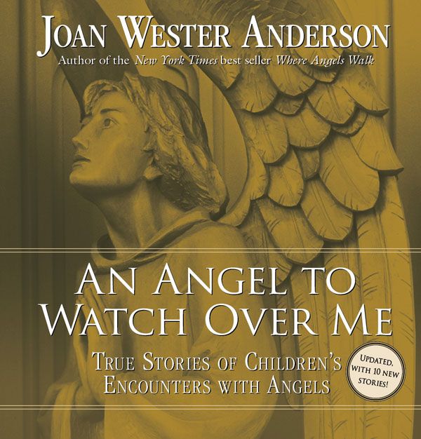 An Angel to Watch Over Me True Stories of Children's Encounters with Angels