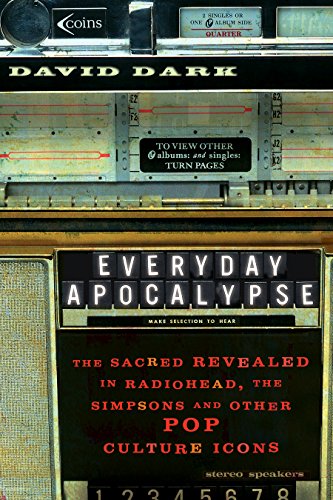 Everyday Apocalypse: The Sacred Revealed in Radiohead, The Simpsons, and Other Pop Culture Icons