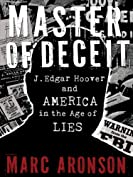 Master of Deceit: J. Edgar Hoover and America in the Age of Lies