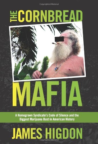 The Cornbread Mafia: A Homegrown Syndicate's Code of Silence and the Biggest Marijuana Bust in American History