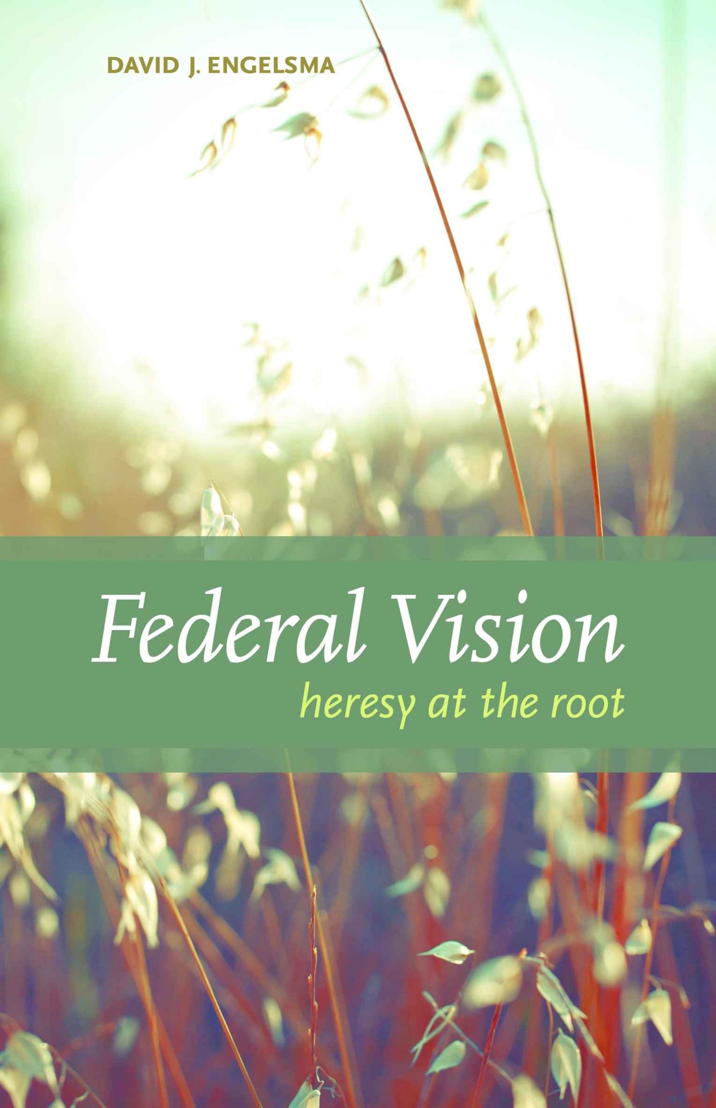 Federal Vision: Heresy at the Root